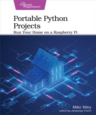 Portable Python Projects: Run Your Home on a Raspberry  by Mike Riley PAPERBACK