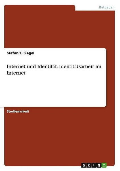 Internet Und IdentitäT. IdentitäTsarbeit Im Internet Stefan T. Siegel-image