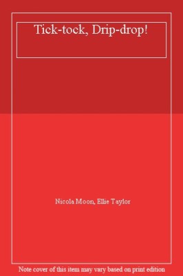Tick-tock, Drip-drop! By Nicola Moon