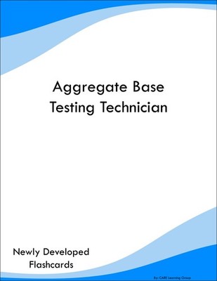 Aggregate Base Testing Technician Study Guide Prep Flashcards