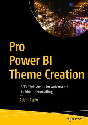 Pro Power BI Theme Creation: JSON Stylesheets for Automated Dashboard Format...