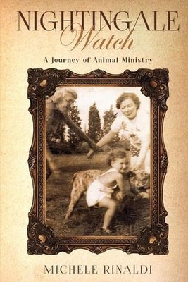 Nightingale Watch: A Journey of Animal Ministry by Michele Rinaldi Paperback Boo