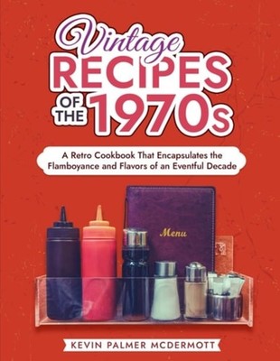 Vintage Recipes of the 1970s A Retro Cookbook That Enca - Paperback NEW KEVIN. P