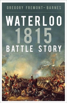 Waterloo 1815: Battle Story by Gregory Fremont-Barnes Paperback Book