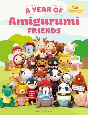 A Year of Amigurumi Friends | 24 Cute Animals to Crochet Month-By-Month | Buch