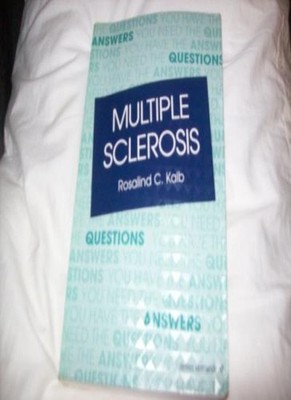 Multiple Sclerosis: The Questions You Have, the Answers You Ne .
