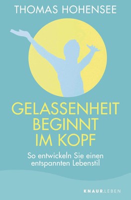 Gelassenheit beginnt im Kopf | So entwickeln Sie einen entspannten Lebensstil