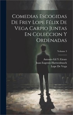 Comedias Escogidas De Frey Lope F�lix De Vega Carpio Juntas En Coleccion Y Orden