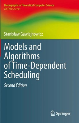 Stanis¿aw Gawiejnowicz | Models and Algorithms of Time-Dependent Scheduling