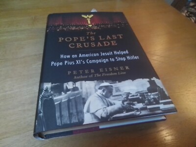 The Pope's Last Crusade: How an American Jesuit Helped Pope Pius XI's 1