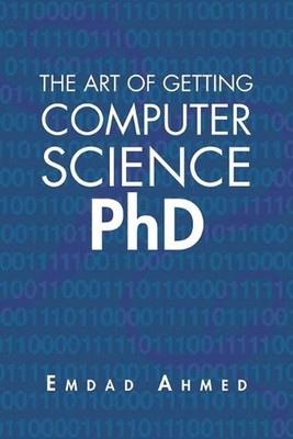 The Art of Getting Computer Science PhD by Emdad Ahmed (English) Paperback Book