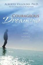 Courageous Dreaming: How Shamans Dream the World into Being - Hardcover - GOOD