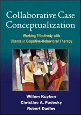 Collaborative Case Conceptualization: Working Effectively with Clients in...