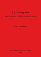 Il Ginnasio Greco | Genesi, Topografia E Culti Dei Luoghi Della Paideia | Buch