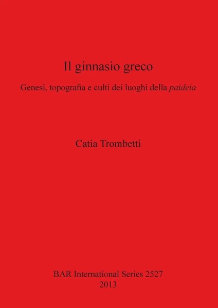 Il Ginnasio Greco | Genesi, Topografia E Culti Dei Luoghi Della Paideia | Buch-image