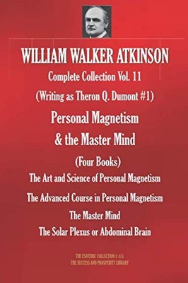 WILLIAM WALKER ATKINSON Complete Collection Vol. 11. (Writing as Theron Q. D...