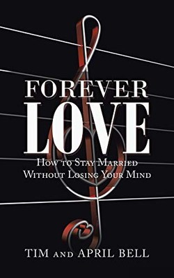 Forever Love : How to Stay Married Without Losing Your Mind by Tim and April ...