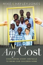 At Any Cost : Overcoming Every Obstacle to Bring Our Children Hom