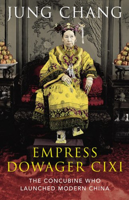 Kaiserinwitwe Cixi: Die Konkubine, die das moderne China gründete - Chang, Jung