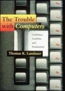 The Trouble with Computers: Usefulness, Usability, and Productivity, Landauer, T