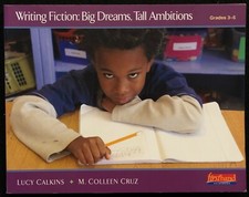 3rd - 5th - Lucy Calkins - WRITING FICTION:  BIG DREAMS, TALL AMBITIONS  (2006)