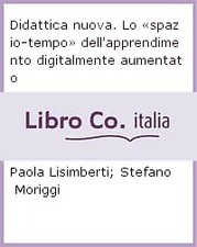 Didattica nuova. Lo «spazio-tempo» dell'apprendimento digitalmente aumentato