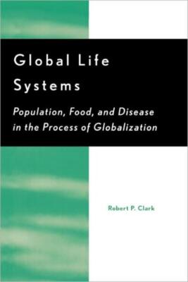 Global Life Systems: Population, Food, And Disease In The Process Of Global...