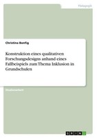 Konstruktion Eines Qualitativen Forschungsdesigns Anhand Eines Fallbeispiels Zum