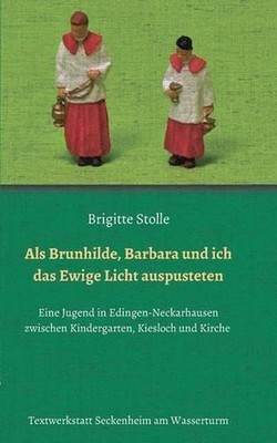 Als Brunhilde, Barbara und ich das Ewige Licht auspusteten by Brigitte Stolle (G