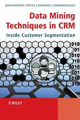 Data Mining Techniques in CRM : Inside Customer Segmentation, Hardcover by Ts...
