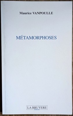 Maurice Vanpoulle: Metamorphosen -   Editions La Bruyère - 2011