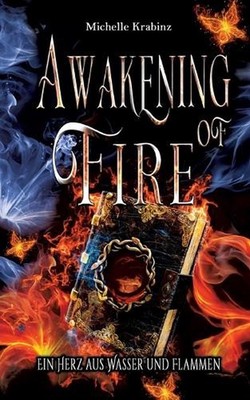 Awakening of Fire: Ein Herz aus Wasser und Flammen by Michelle Krabinz (German)