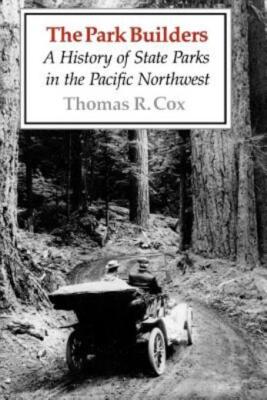 The Park Builders: A History Of State Parks In The Pacific Northwest