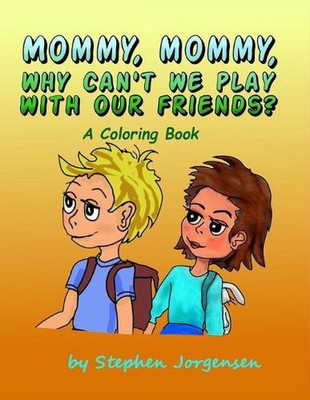 Mommy, Mommy, Why Can't We Play With Our Friends?: a coloring book by Stephen E.