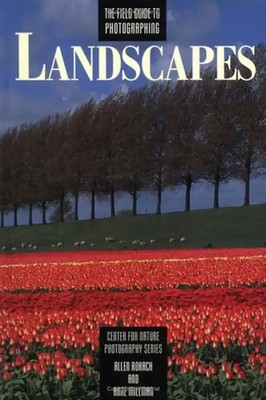 The Field Guide to Photographing Landscapes (Center for Nature Photography Serie