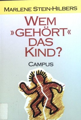 Wem ''gehört'' das Kind? : Neue Familienstrukturen und veränderte Eltern-Kind-Bezi