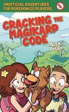 Cracking the Magikarp Code: Unofficial Adventures for Pokmon GO Players, Book Fo
