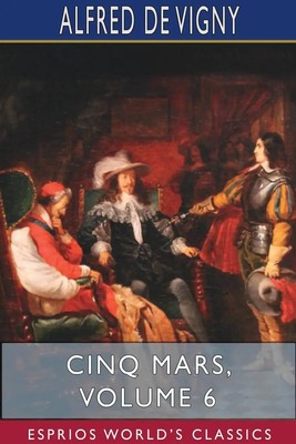 Alfred De Vigny | Cinq Mars, Volume 6 (Esprios Classics) | Taschenbuch (2025)
