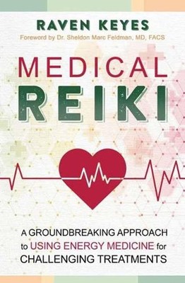 Medical Reiki: A Groundbreaking Approach to Using Energy Medicine for Challengin