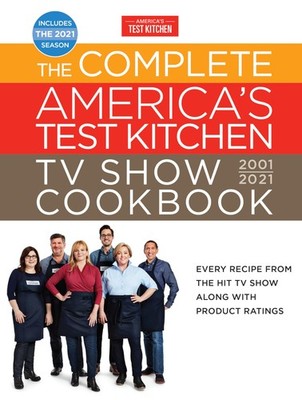 The Complete America's Test Kitchen TV Show Cookbook 2001-2021: Every Recipe...
