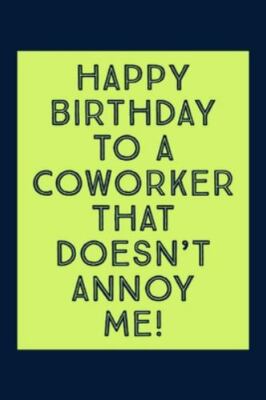 Happy Birthday To A Coworker: That Doesn't Annoy Me - Novelty Funny Coworker...