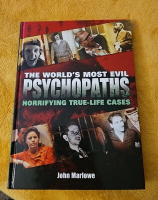 World's Most Evil Psychopaths : Horrifying True-Life Cases John Marlowe 2007