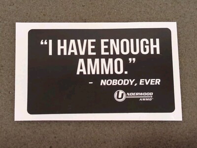 Underwood Ammo Sticker ''I Have Enough Ammo, -Nobody Ever'' SHOT SHOW 2025