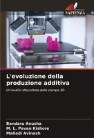 Bandaru Anusha (U. A.) | L'evoluzione Della Produzione Additiva | Taschenbuch