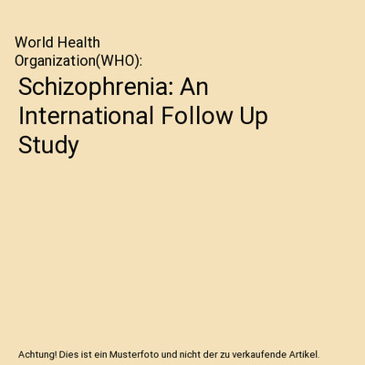Schizophrenia: An International Follow Up Study, World Health Organization[WHO]
