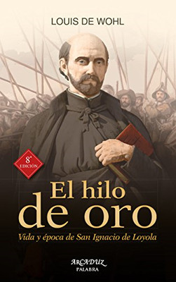 El hilo de oro : vida y �poca de San Ignacio de Loyola - Spanish Language Paperb