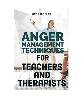 Anger Management Techniques for Teachers and Therapists, Robotham, Amy