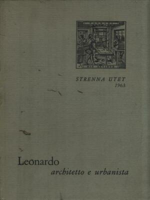 LEONARDO. ARCHITEKT UND STÄDTEPLANER FIRPO LUIGI UTET 1963 STRENNA UTET