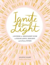 Ignite Your Light: A Sunrise-to-Moonlight Guide to Feeling Joyful, Resili - GOOD