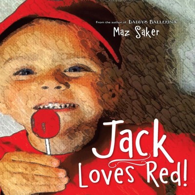 Jack Loves Red! Maz Saker Paperback Author Solutions Inc